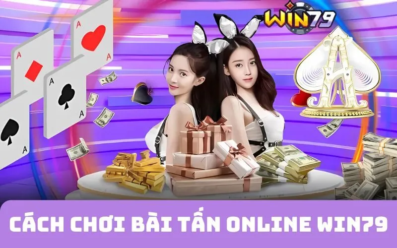 Tổng Quan Về Cách Chơi Bài Tấn Online WIN79 Năm 2024