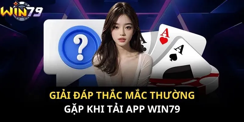 Các câu hỏi thường gặp phổ biến khi cài đặt WIN79