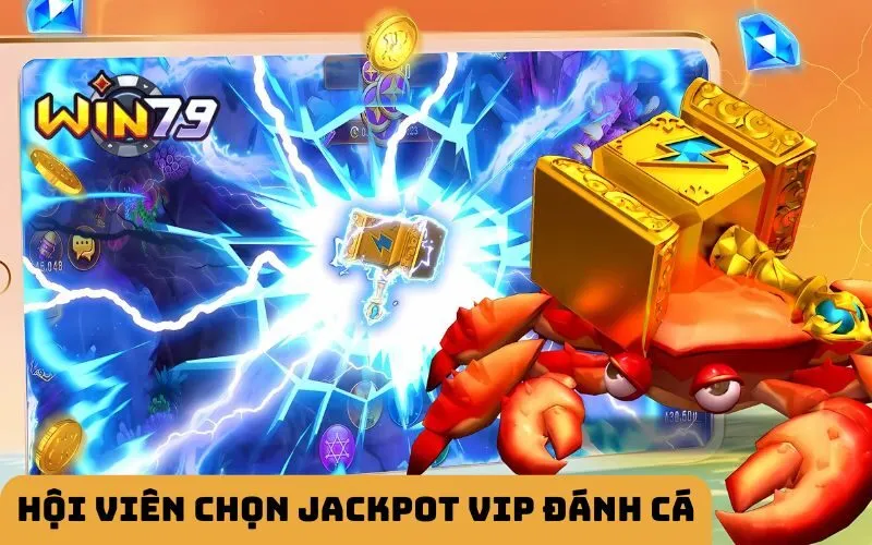 Hội viên có thể chọn Jackpot Vip bắn cá