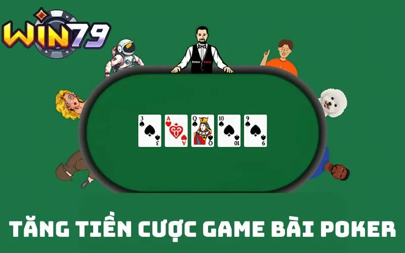 Khi đánh bài Poker WIN79 tăng tiền cược